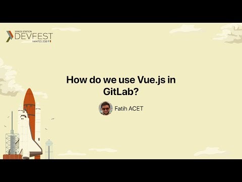 [DevFest Nantes 2018] How do we use Vue js in GitLab
