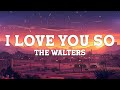 The Walters I Love You So Lyrics