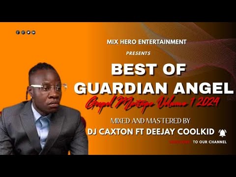 BEST OF GUARDIAN ANGEL GOSPEL VOL.1 VIDEO MIX 2024 DJ CAXTON X DJ COOLKID | FUNGA MDOMO,NAPENDWA