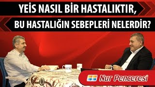Risale-i Nur Müzakereleri - Yeis nasıl bir hastalıktır, bu hastalığın sebepleri nelerdir?