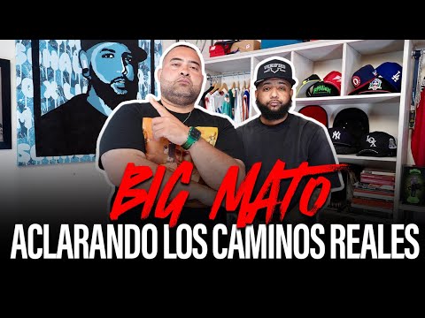 BIG MATO ACLARANDO LOS CAMINOS REALES EP.10