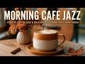 MORNING CAFE JAZZ MUSIC | POSITIVE COFFEE JAZZ &AMP; RELAXIN ..