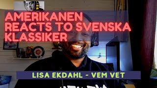 Amerikanen reacts to Svenska klassiker: Lisa Ekdahl   Vem Vet