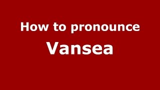 How to pronounce Vansea