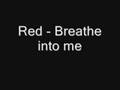 Red - Breathe into me 