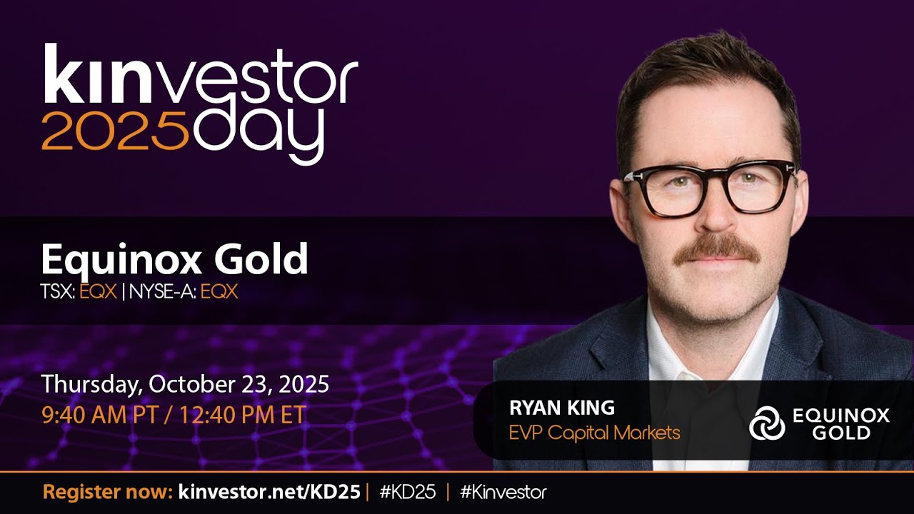 Equinox Gold Presenting at the Kinvestor Day 2025 Virtual Investor Conference