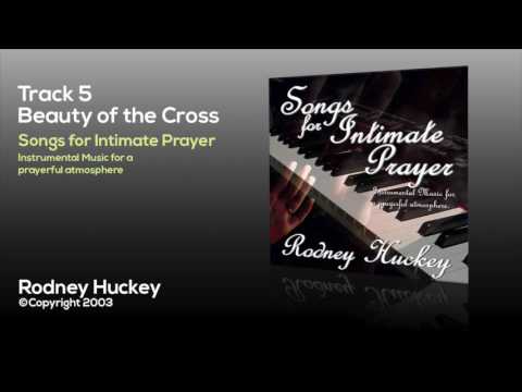 Beauty of the Cross - Songs for Intimate Prayer by Rodney Huckey