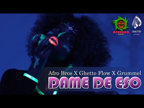 Afro Bros x Ghetto Flow x Grummel - Dame De Eso (Official Videoclip)