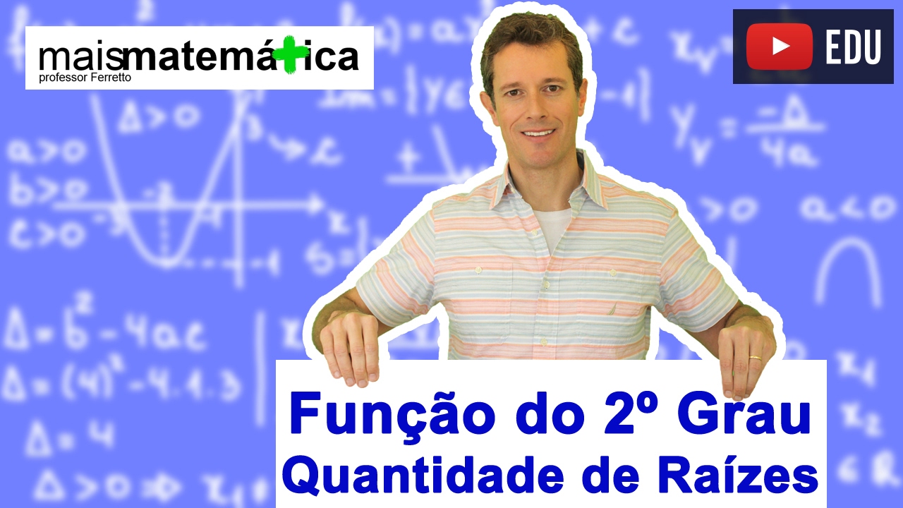 Função do Segundo Grau (Função Quadrática): Quantidade de Raízes Reais (Aula 3 de 9)