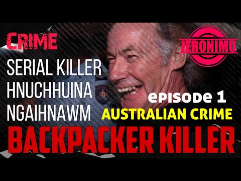 Crime- Australian Serial Killer Rapthlak ber Backpack Killer Hnuchhuina | Episode 1