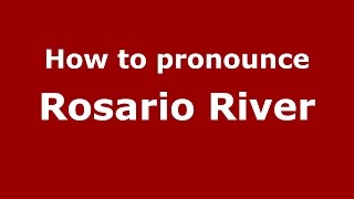 How to pronounce Rosario River