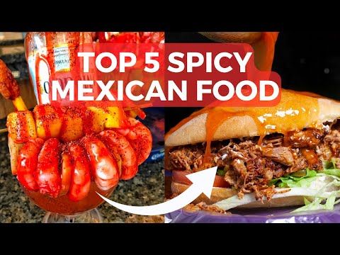 5 TANTALIZING Spicy Mexican Dishes YOU MUST TRY!