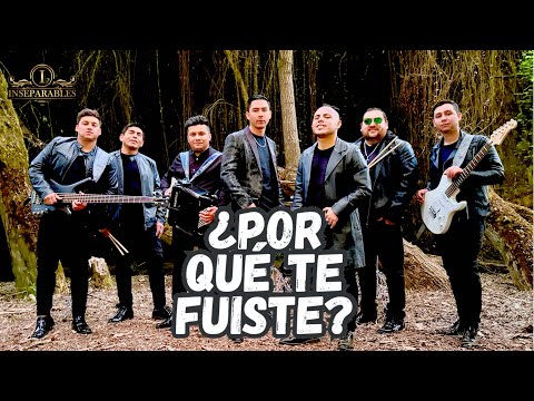 ¿POR QUÉ TE FUISTE? - INSEPARABLES