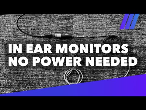 In Ear Monitors with No Power Needed