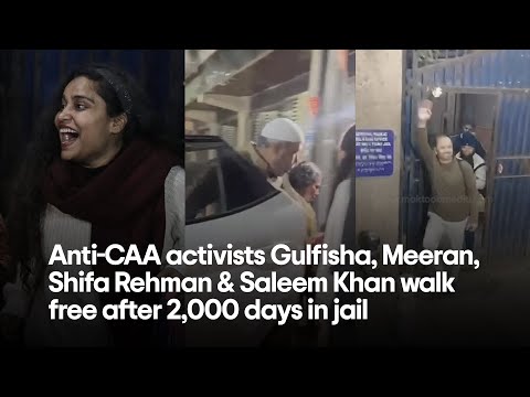 Anti-CAA activists Gulfisha, Meeran, Shifa Rehman & Saleem Khan walk free after 2,000 days in jail