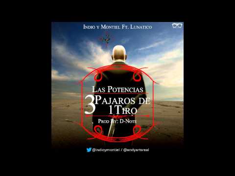 Las Potencias - "3 Pajaros de 1 Tiro" - Indio & Montiel Ft. Lunatico (Prod By: D-note)