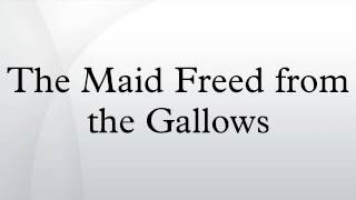 The Maid Freed from the Gallows