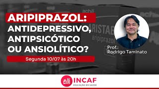 Workshop: Aripiprazol: Antidepressivo, Antipsicótico ou Ansiolítico?