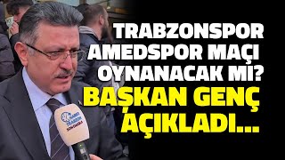 Miniaturka - Trabzonspor-Amedspor Maçı Oynanacak mı? Başkan Ahmet Metin Genç'ten Flaş Açıklama...