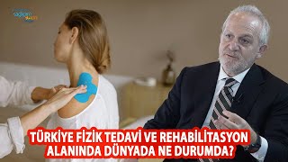 Türkiye Fizik Tedavi ve Rehabilitasyon Alanında Dünyada Ne Durumda?
