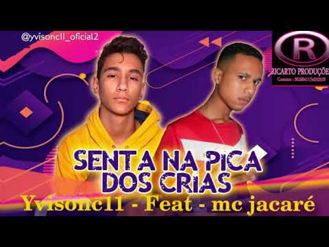 MC YVISON C11 FEAT MC JACARÉ - SENTA NA PICA DOS CRIAS