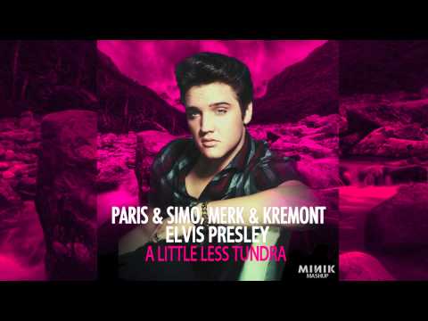 Elvis Presley vs. Paris & Simo feat. Merk & Kremont - A Little Less Tundra (Minik Mashup)