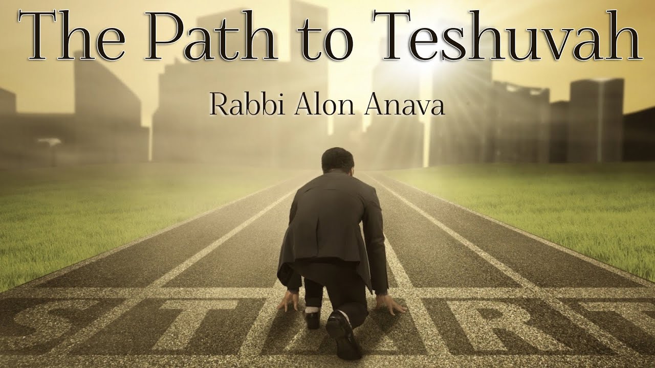 Starting the path of Teshuvah - Rabbi Alon Anava