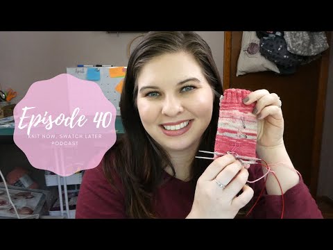 Knit Now, Swatch Later: A Knitting Podcast - Episode 40