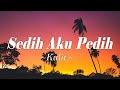 Sedih Aku Pedih - Kulit (Lirik)