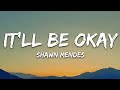 Shawn Mendes - It’ll Be Okay (Lyrics) Shawn Mendes - It’ll Be Okay (Lyrics)