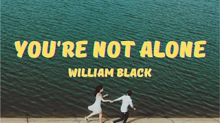 William Black - You're Not Alone (Lyrics) with Cinema Kid