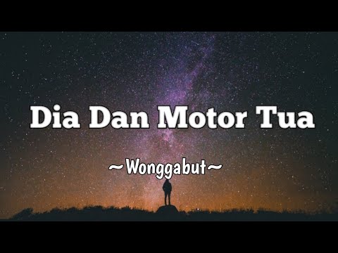 Dia Dan Motor Tua - Wonggabut (Lyric song)