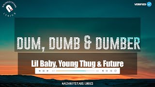 Lil Baby, Young Thug, Future - Dum, Dumb, and Dumber Lyrics (Official Video)