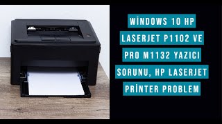 Windows 10 HP LaserJet P1102 ve Pro M1132  Yazıcı Sorunu, HP LaserJet Printer Problem after update
