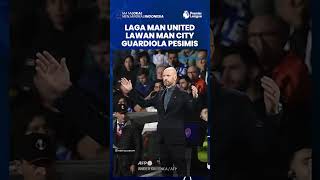 Jelang Laga Manchester United vs Manchester City, Pep Guardiola Justru Pesimis