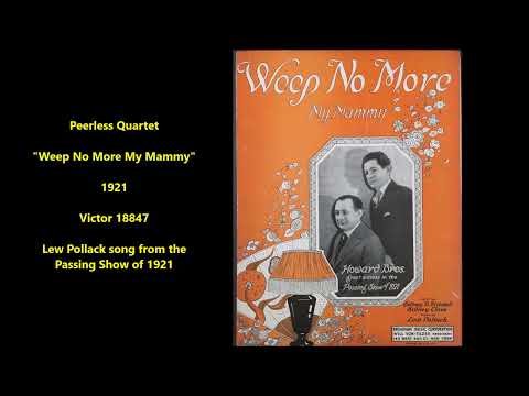 Peerless Quartet "Weep No More My Mammy" (1921) Lew Pollack song from Passing Show of 1921 = LYRICS