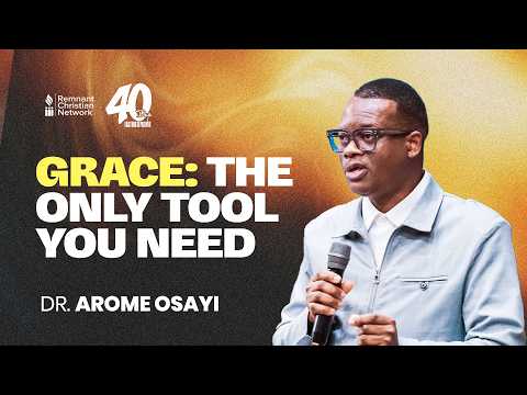 GRACE: THE ONLY TOOL YOU NEED - DR. AROME OSAYI