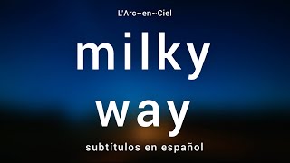 「milky way」- L’Arc〜en〜Ciel [Sub. Español + Lyrics]