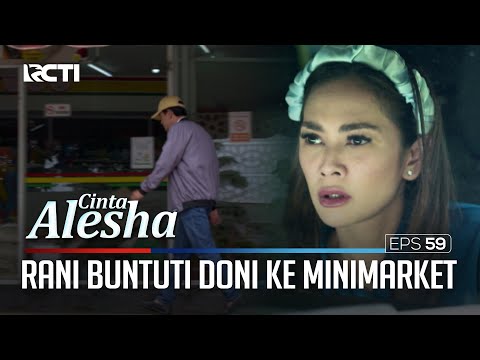 Mencurigakan! Rani Buntuti Doni Ke Minimarket – Cinta Alesha | Eps. 59-60 (3/4)