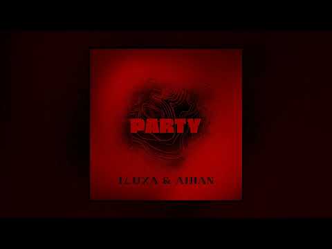 ILUXA & AIHAN - PARTY (Official Audio)