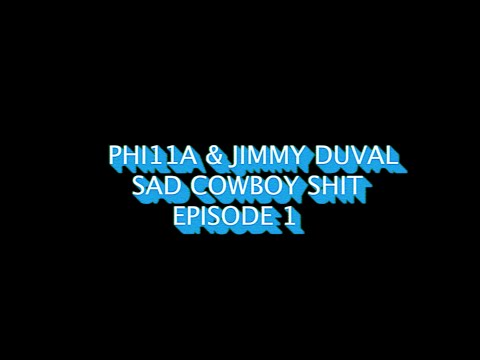 Phi11a x Jimmy Duval - Sad Cowboy Shit (Episode 1)