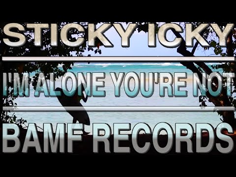 Sticky Icky - I'm Alone You're Not ft. Lady A