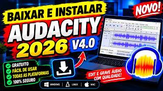 Audacity 4.0: Como Baixar e Instalar GRÁTIS em 2026 (Atualizado)