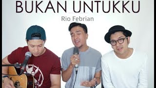 BUKAN UNTUKKU - Rio Febrian (LIVE COVER) Oskar | Ian | Ajay