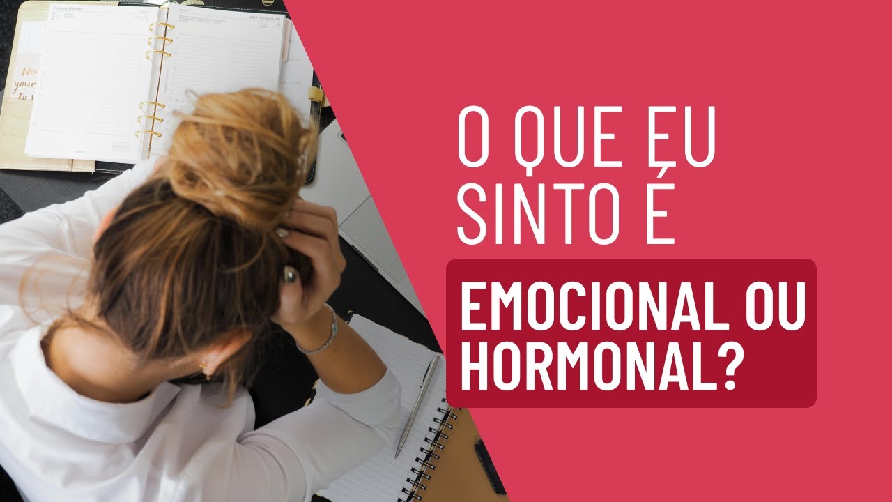O que eu sinto é emocional ou hormonal?