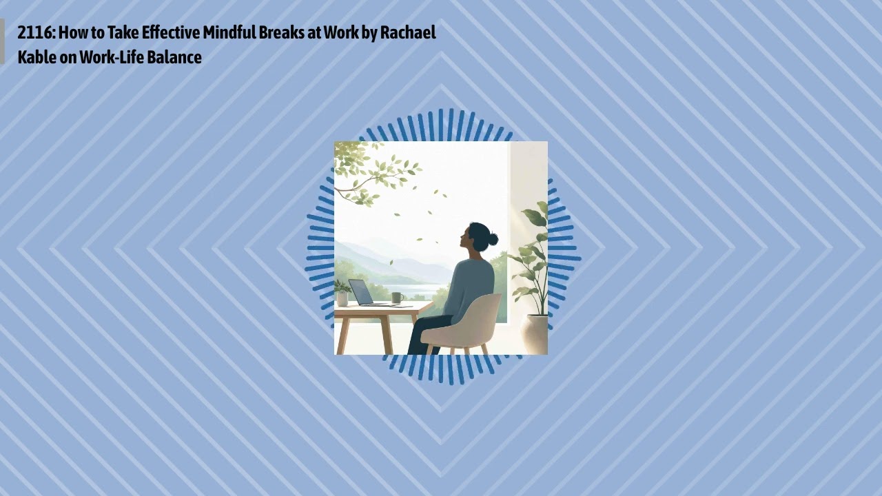 2116: How to Take Effective Mindful Breaks at Work by Rachael Kable on Work-Life Balance |...