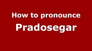 How to pronounce Pradosegar