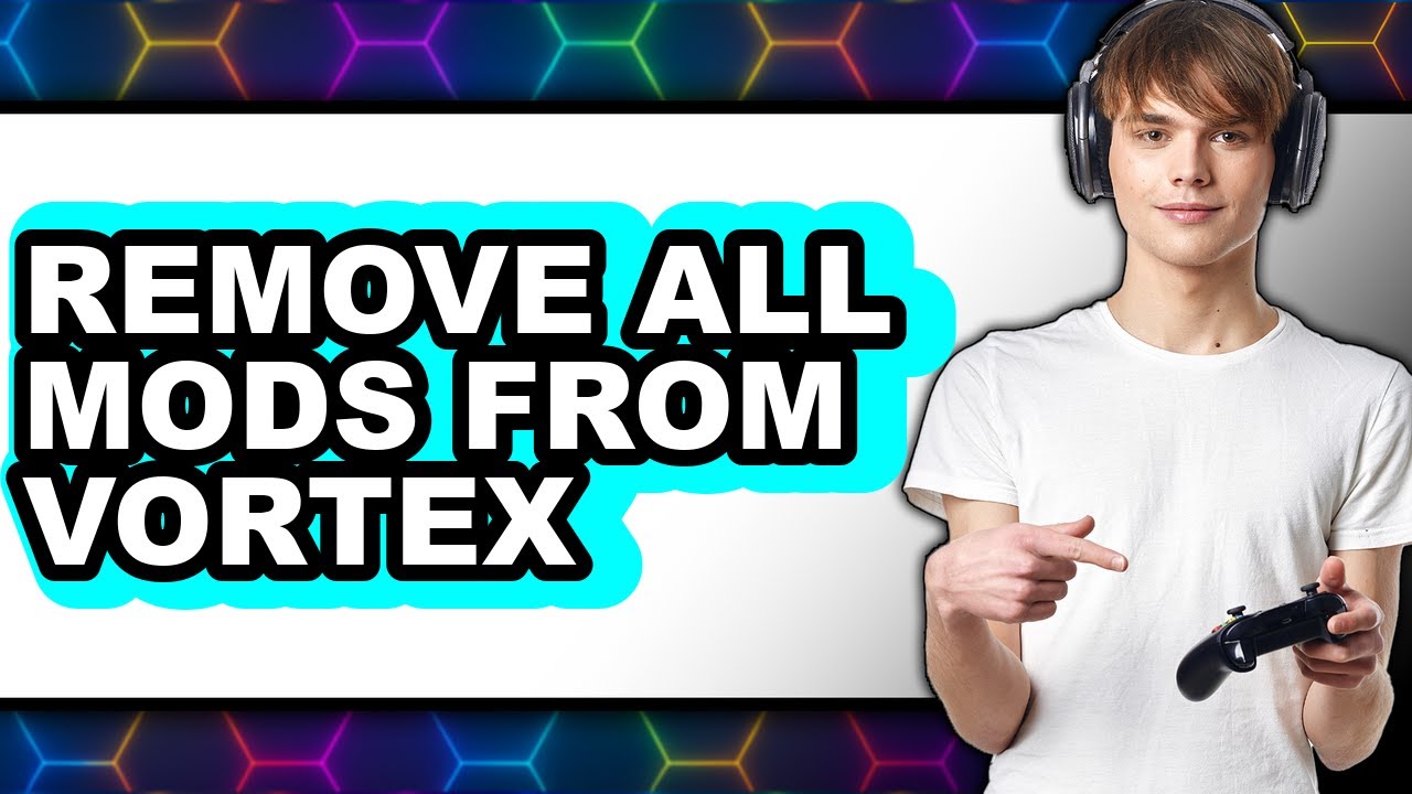 How to Remove All Mods from Vortex - Easy Guide