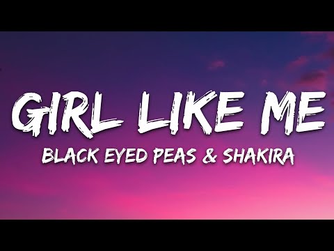 Black Eyed Peas, Shakira - Girl Like Me (Lyrics)