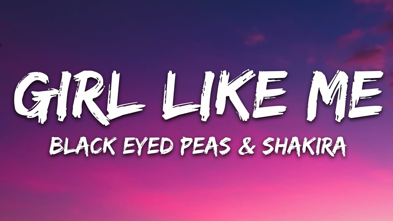 Black Eyed Peas, Shakira - Girl Like Me (Lyrics)